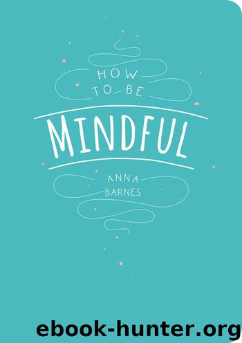 How to be Mindful by Anna Barnes