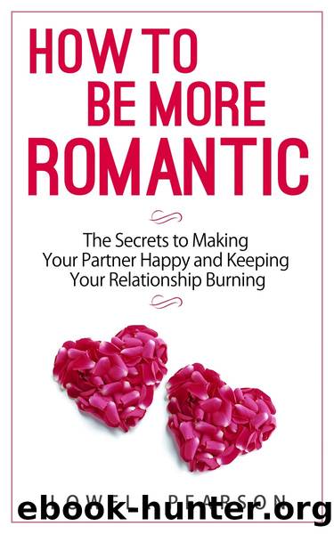 How to be More Romantic: The Secrets to Making Your Partner Happy and Keeping Your Relationship Burning (Relationship 30-min Series) by Lowell Pearson