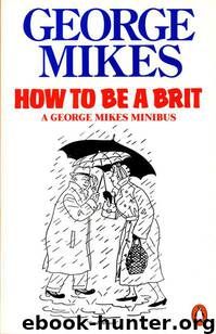 How to be a Brit by Mikes George