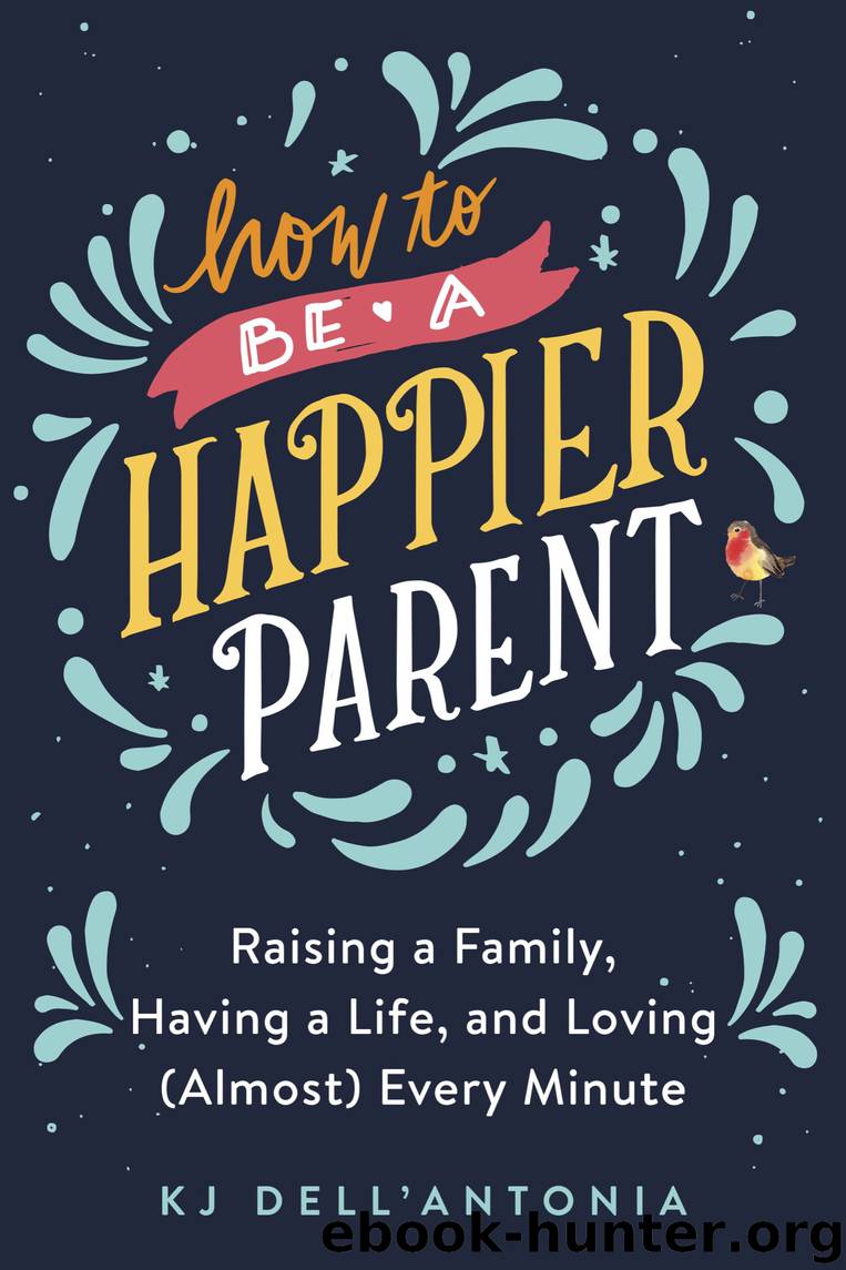 How to be a Happier Parent by KJ Dell'Antonia