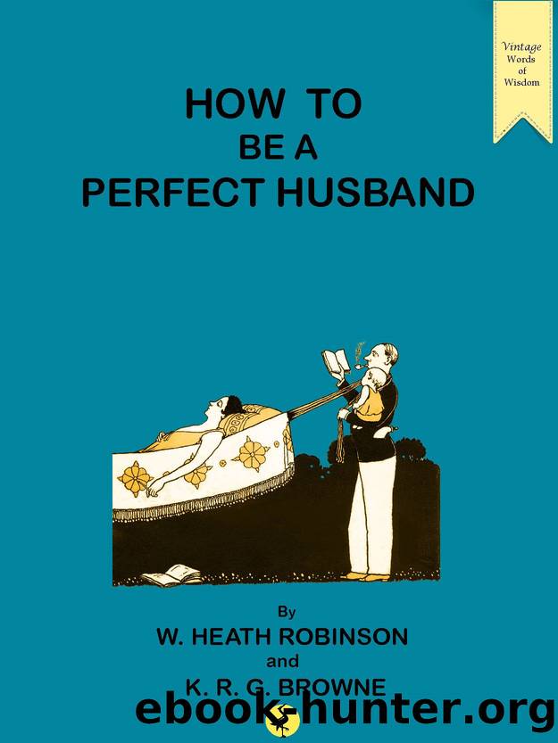 How to be a Perfect Husband by W. Heath Robinson and K.R.G. Browne