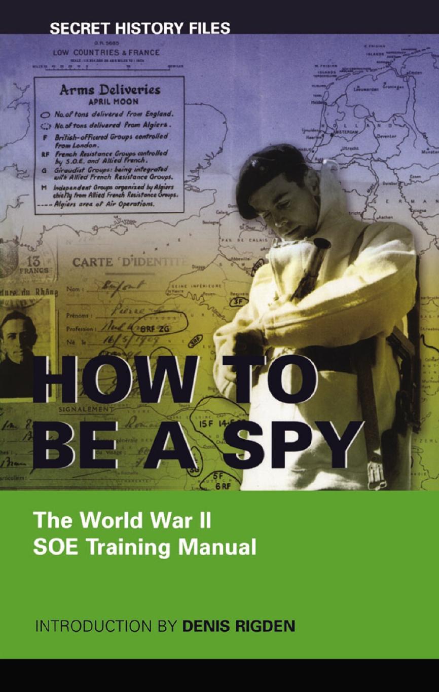 How to be a Spy. The WWII. SOE Training Manual by Denis Rigden