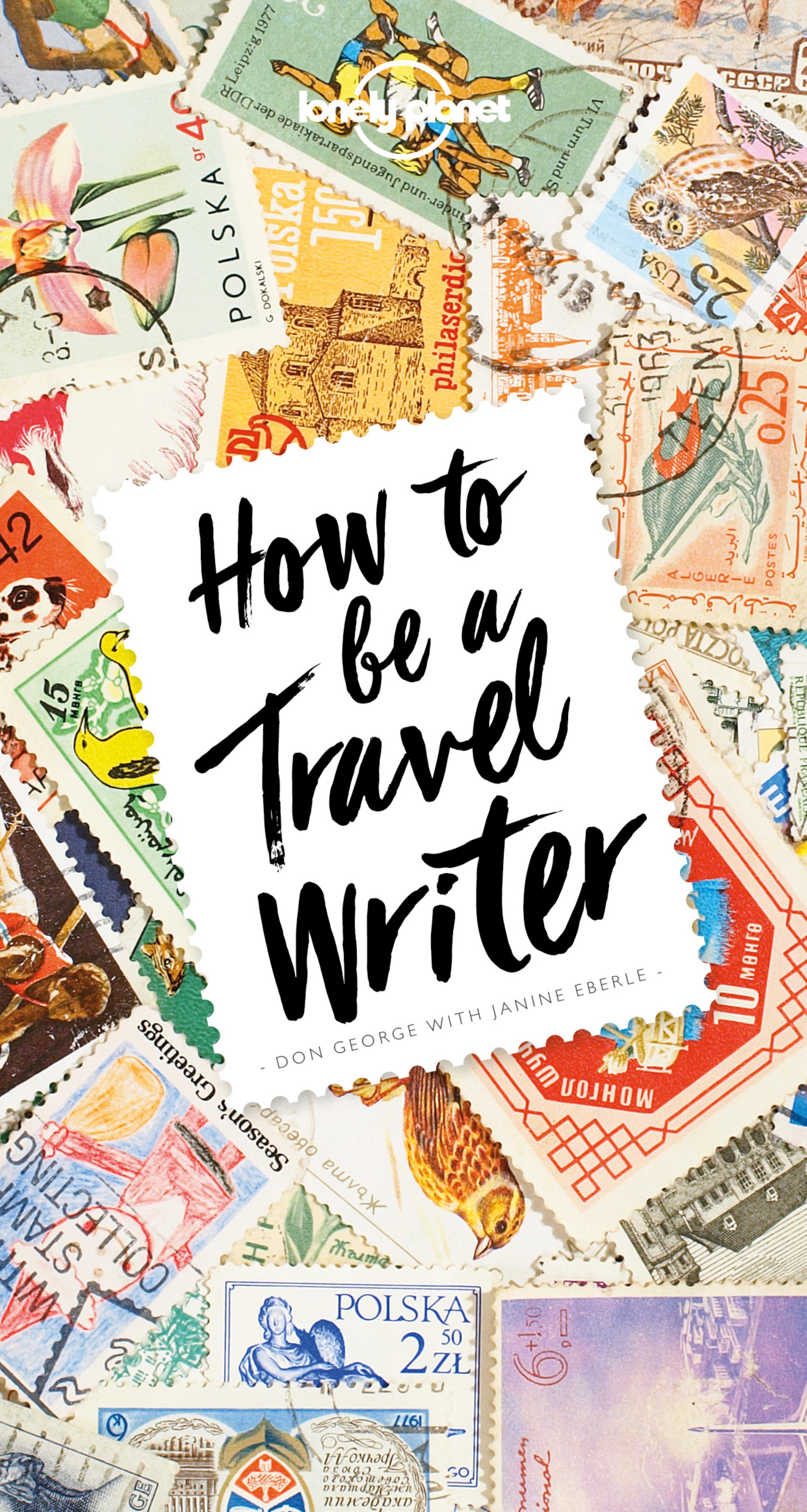 How to be a Travel Writer (Lonely Planet) by Unknown