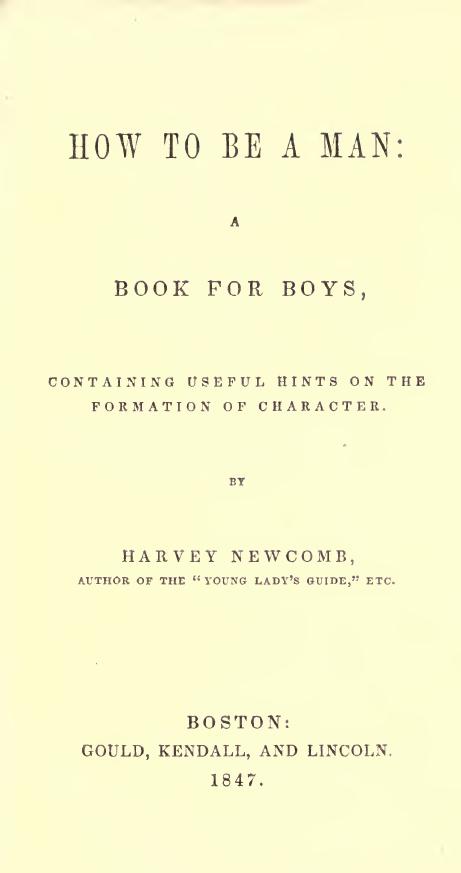How to be a man : a book for boys, containing useful hints on the formation of character by Newcomb Harvey 1803-1863