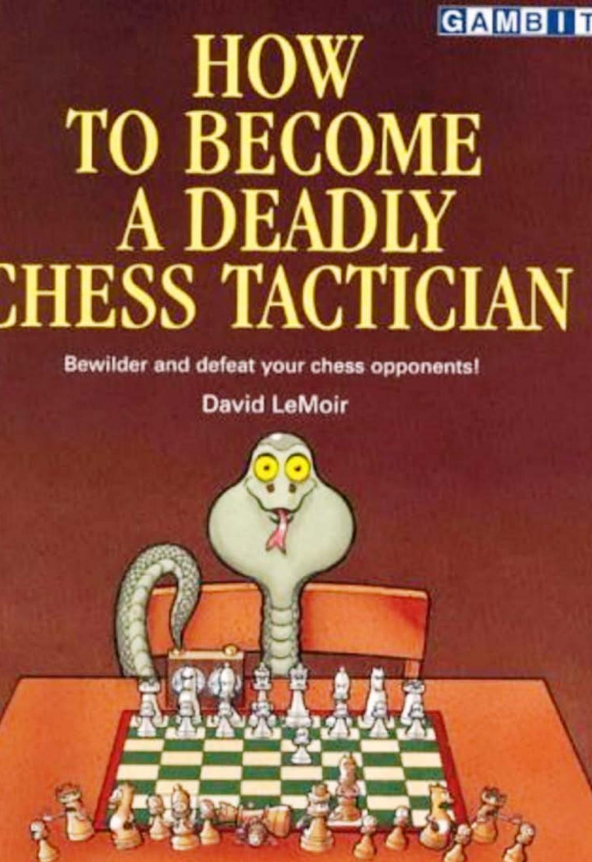 How to become a deadly chess tactician by LeMoir David