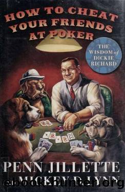 How to cheat your friends at poker : the wisdom of Dickie Richard by Jillette Penn;Lynn Mickey D & Lynn Mickey D