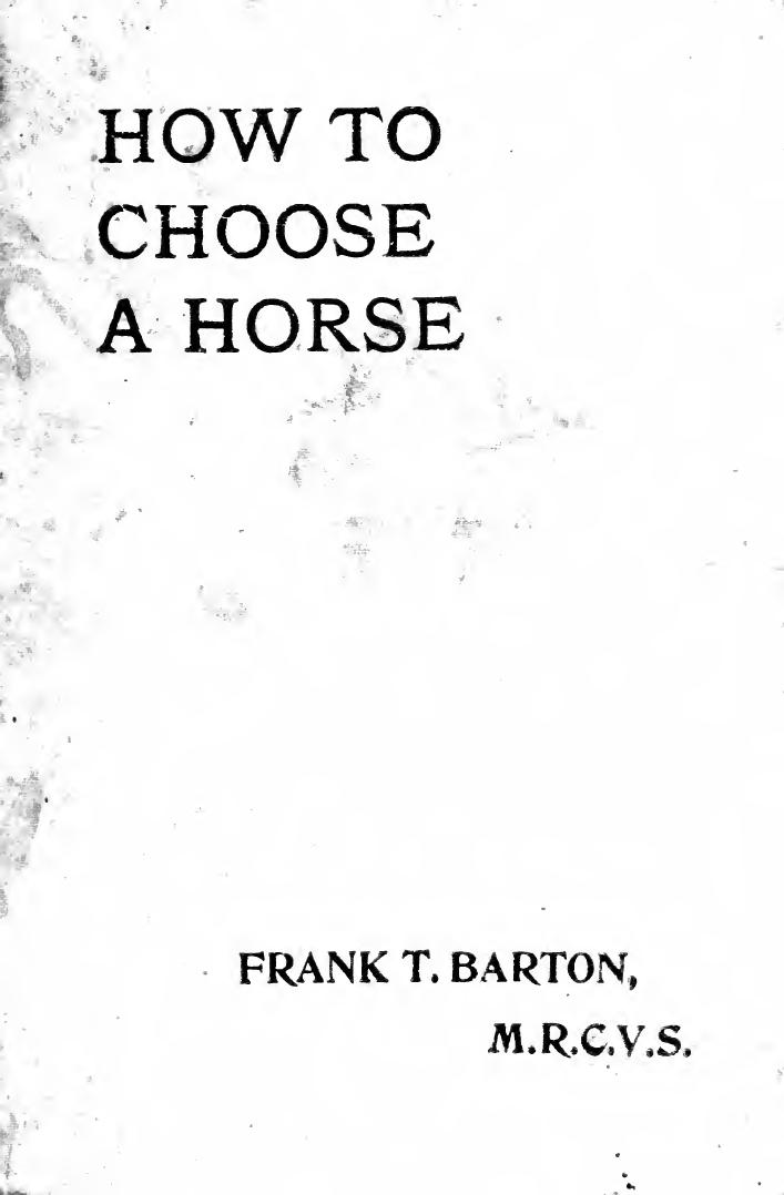 How to choose a horse : or, Selection before purchase by Barton Frank Townend b. 1869