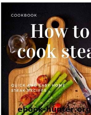 How to cook steak: Quick and easy home steak recipes by Robert Green