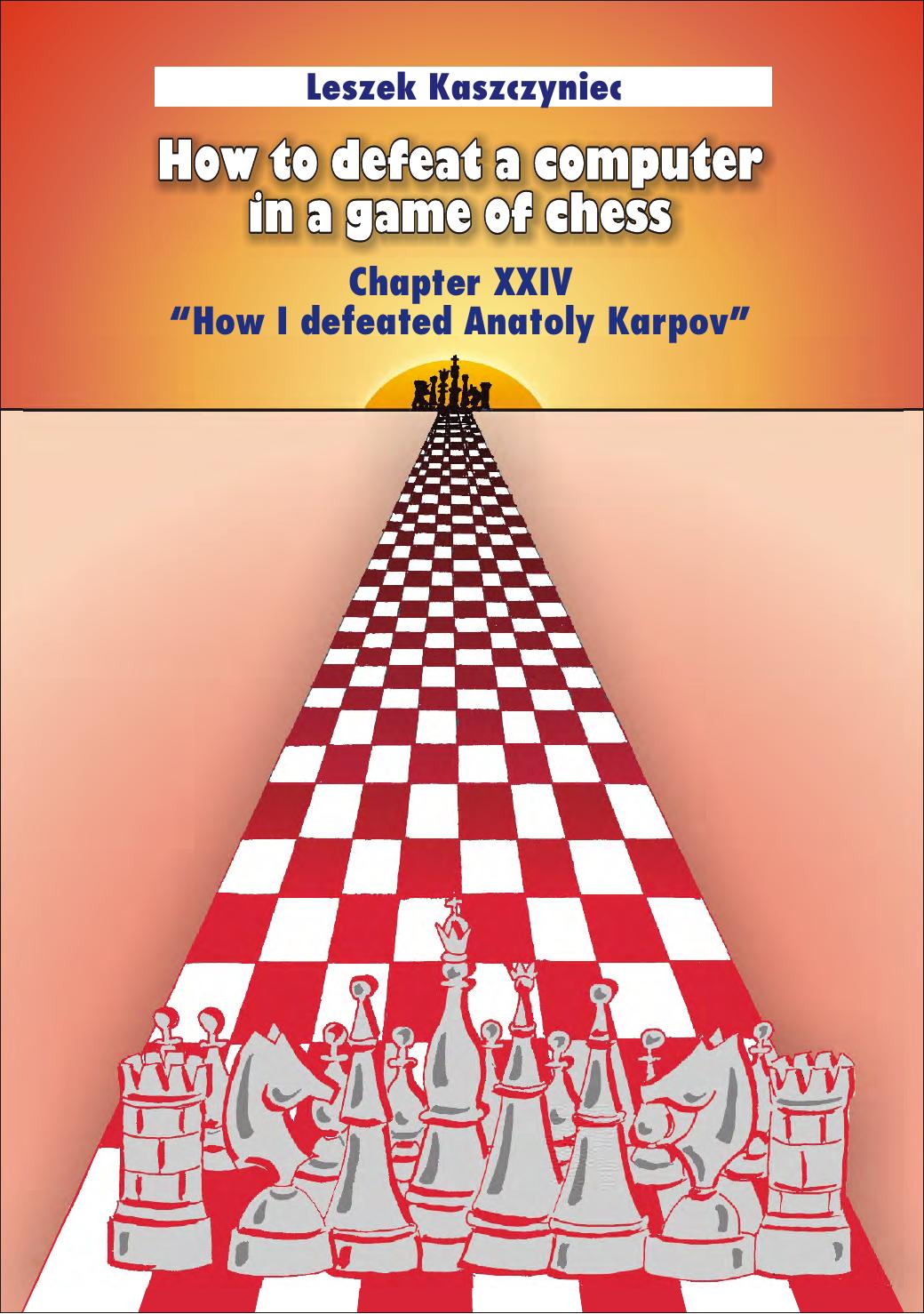 How to defeat a computer in a game of chess by Leszek Kaszczyniec