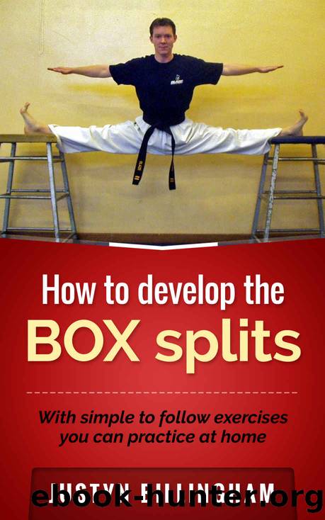 How to develop the BOX splits: With simple to follow exercises you can do at home by Justyn Billingham