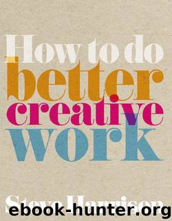How to do better creative work (Prentice Hall Business) by Steve Harrison