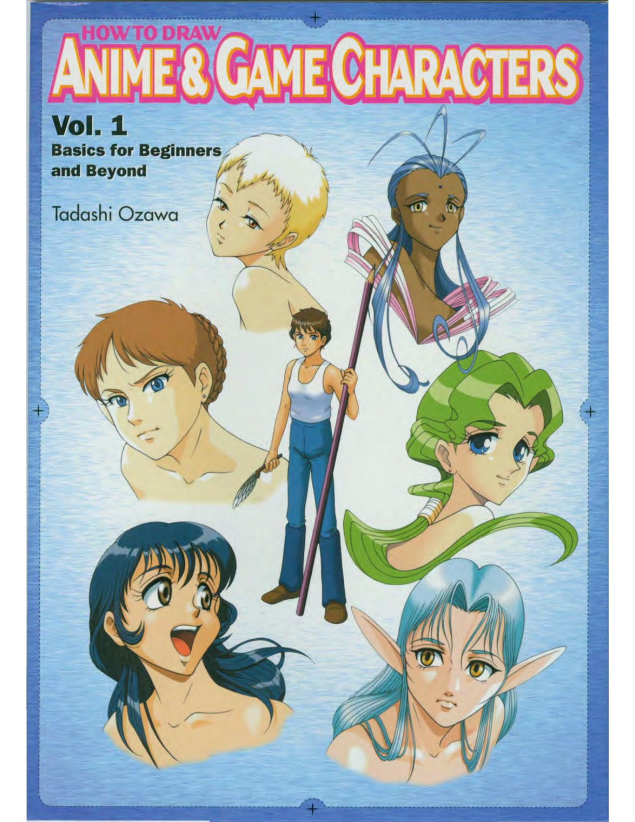 How to draw anime & game characters vol. 1 Basics for beginners and beyond by Unknown