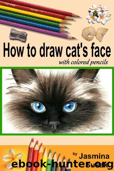 How to draw cat's face: Colored Pencil Guides for Kids and Adults, Step-By-Step Drawing Tutorial How to Draw Cute Cat in Realistic Style, Learn to Draw ... and Animals, How to Draw Cat, Close-up Eyes by Jasmina Susak