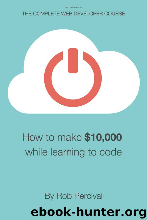 How to earn $10,000 while learning to code by Rob Percival