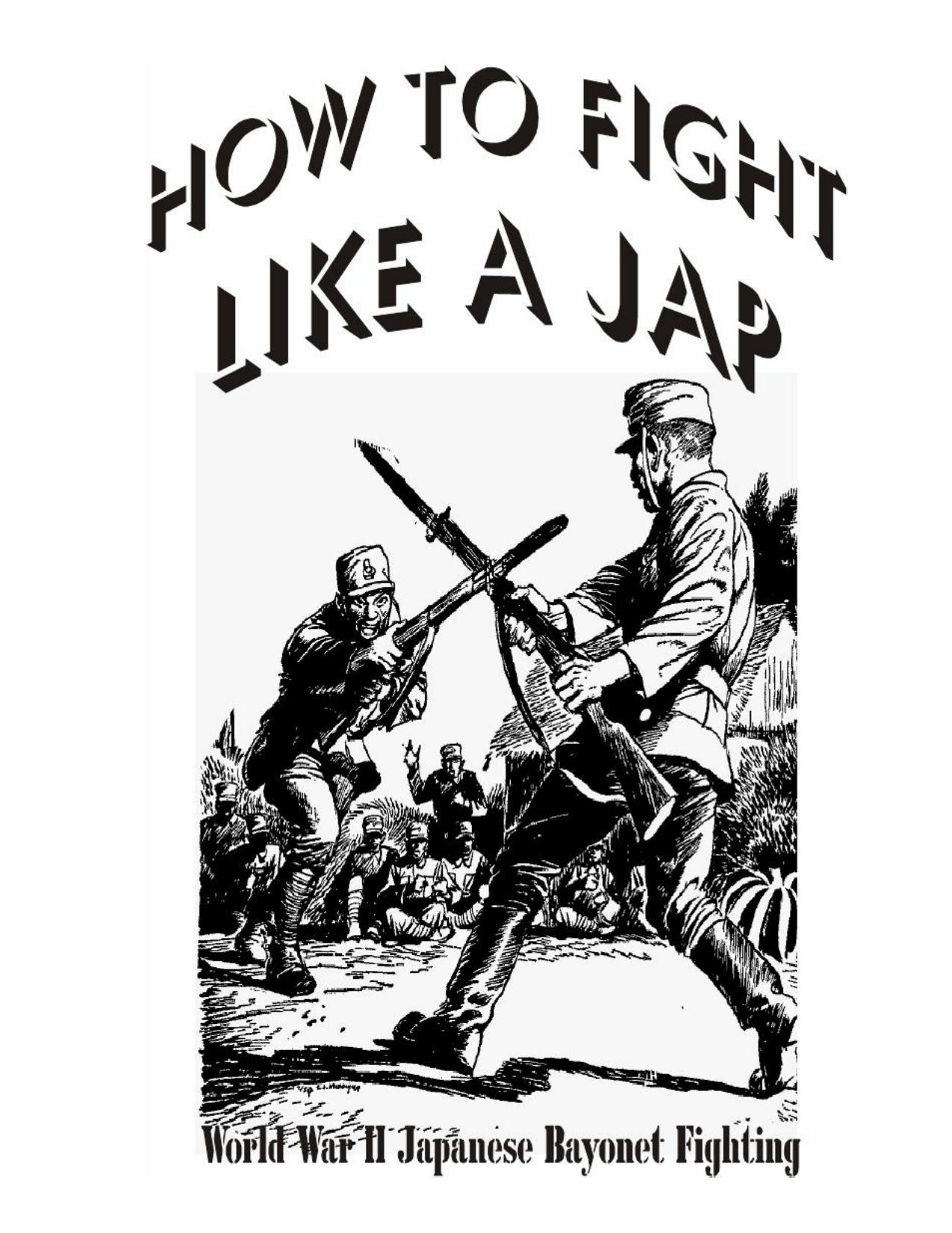 How to fight Like a Jap: World War II japanese Bayonet Fighting by Unknow
