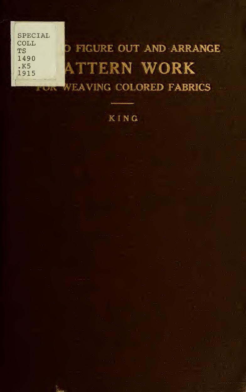 How to figure out and arrange pattern work for weaving colored fabrics : explained and illustrated, together with other simple rules and calculations pertaining to weaving departments by King John Groom b. 1870
