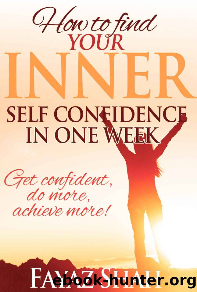 How to find your inner self confidence in one week: Get confident, do more, achieve more! by Fayaz Shah