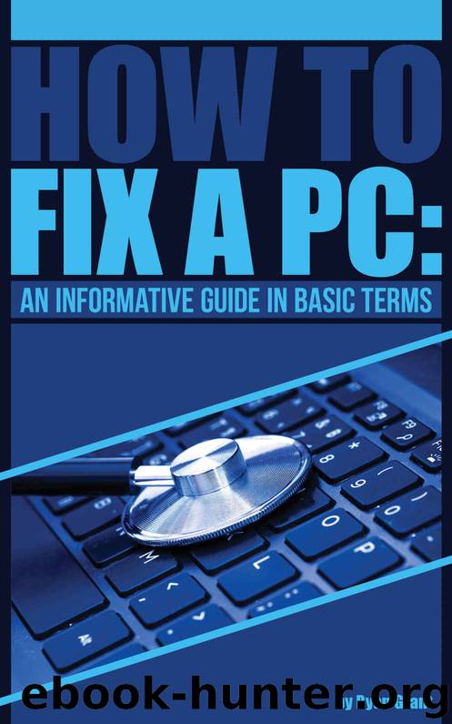 How to fix a PC: An informative guide in basic terms by Ryan Grant