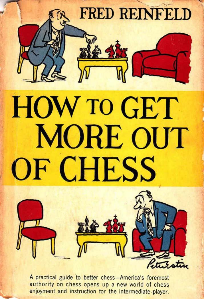 How to get more out of chess. by Fred Reinfeld