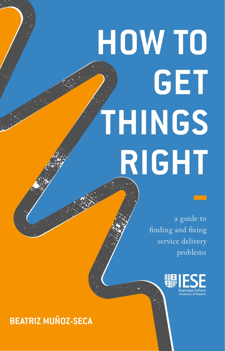 How to get things right : a guide to finding and fixing service delivery problems by Beatriz Muñoz-Seca