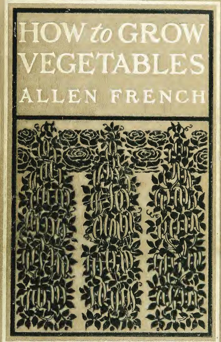 How to grow vegetables and garden herbs; a practical handbook and planting table for the vegetable gardener by French Allen 1870-1946