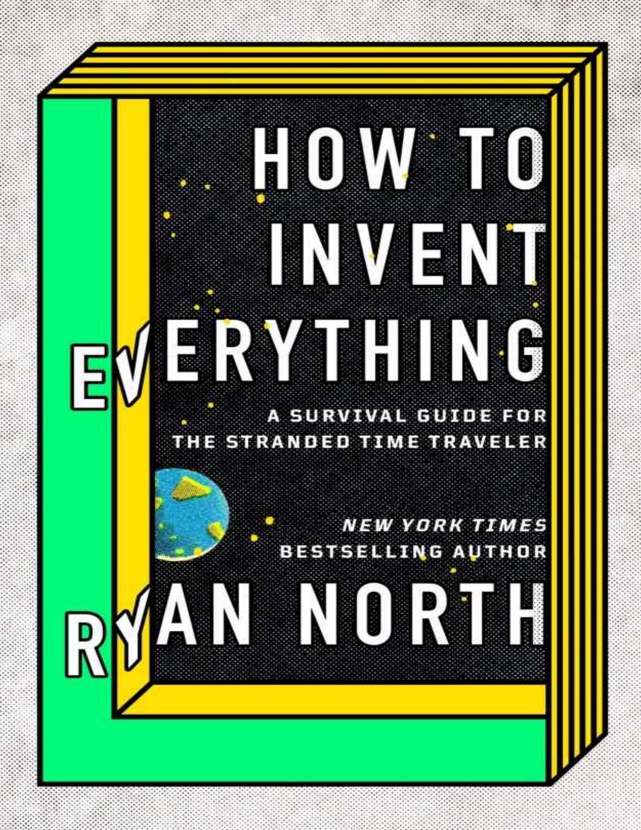 How to invent everything : a survival guide for the stranded time traveler by North Ryan