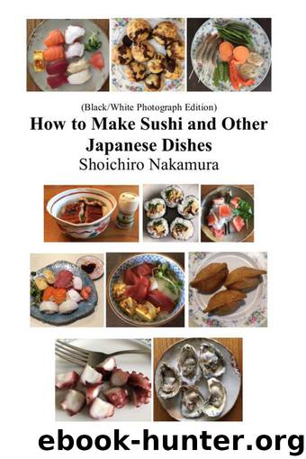 How to make Sushi and Other Japanese Dishes: BlackWhite Photographs Edition by Nakamura Shoichiro