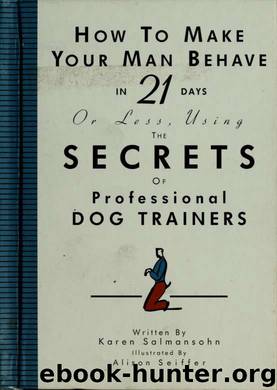 How to make your man behave in 21 days or less, using the secrets of professional dog trainers by Salmansohn Karen