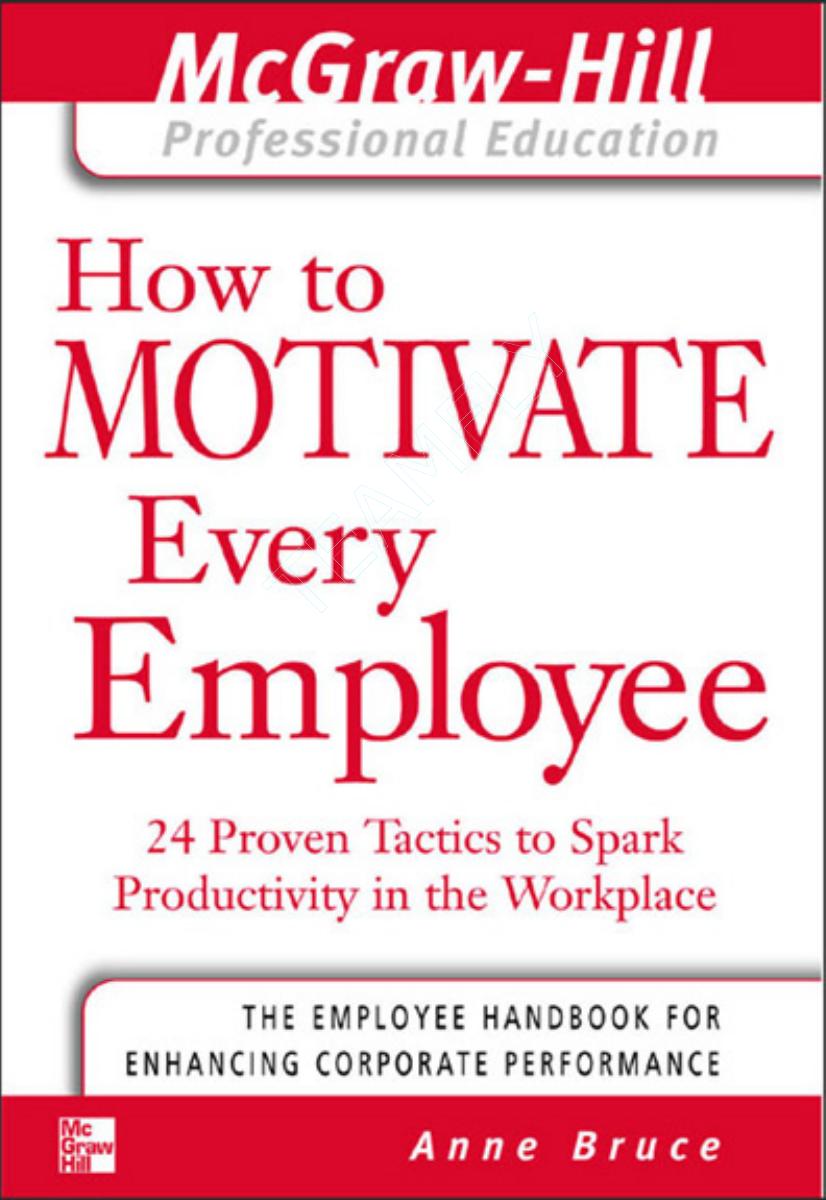 How to motivate every employee: 24 proven tactics to spark productivity in the workplace by Bruce Anne