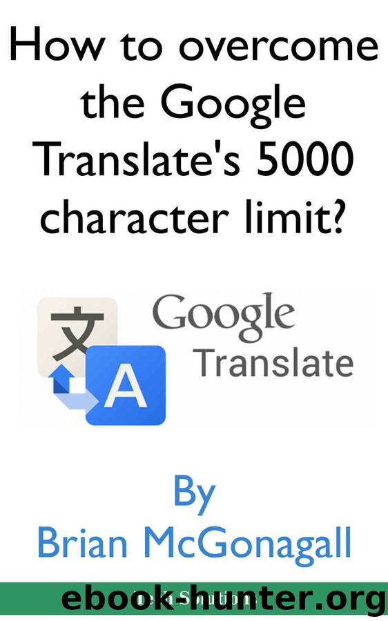 How to overcome the Google Translate's 5000 character limit? (Tech Solutions Book 1) by Brian McGonagall
