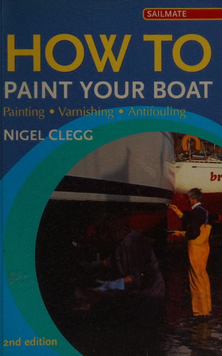 How to paint your boat : painting, varnishing, antifouling by Clegg Nigel