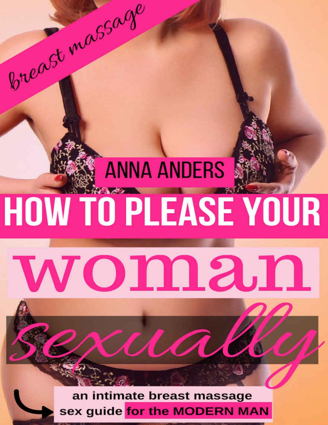 How to please your woman sexually - an intimate body massage sex guide for the modern man by Anna Anders