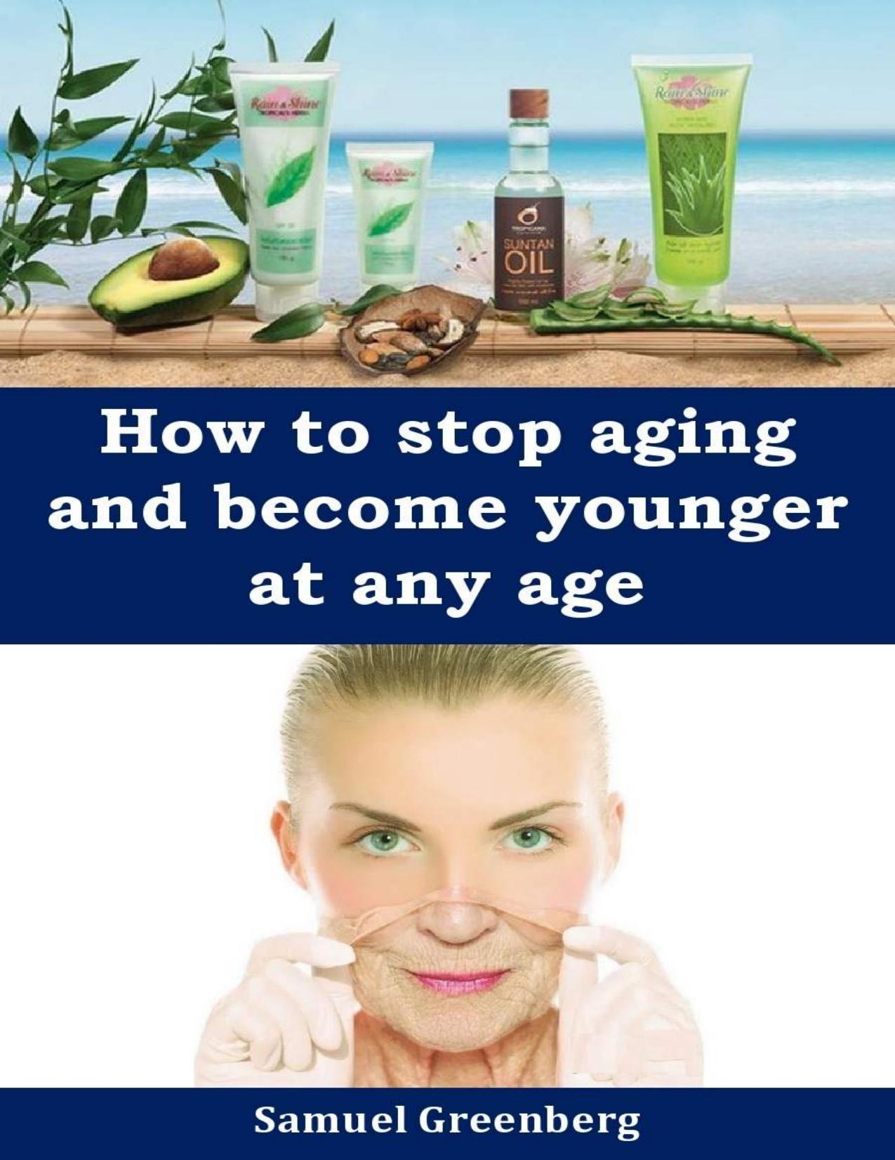 How to stop aging and become younger at any age by Samuel Greenberg
