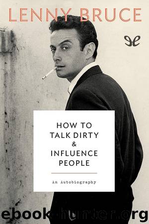 How to talk dirty and influence people: an autobiography by Lenny Bruce