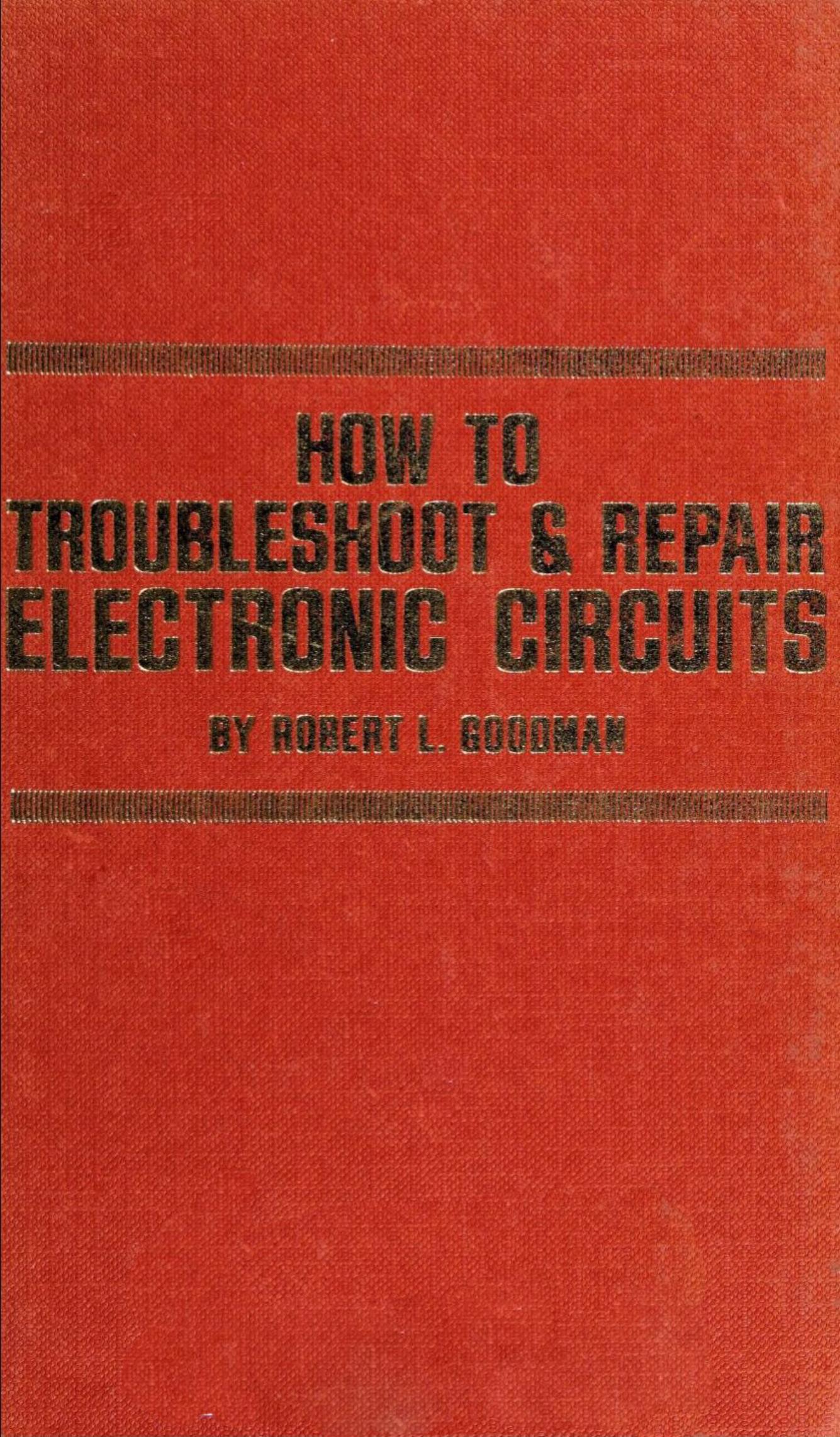 How to troubleshoot & repair electronic circuits by Robert L. Goodman
