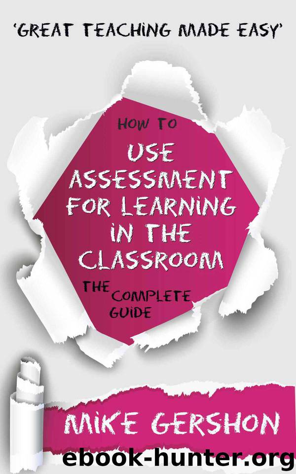 How to use Assessment for Learning in the Classroom: The Complete Guide (The 'How To...' Great Classroom Teaching Series Book 2) by Gershon Mike