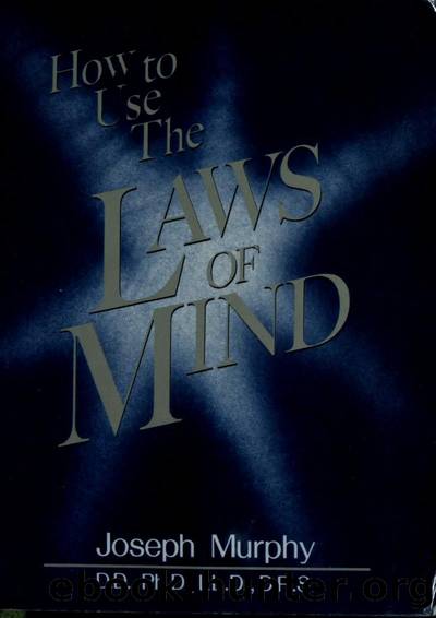 How to use the laws of mind by Murphy Joseph 1898-