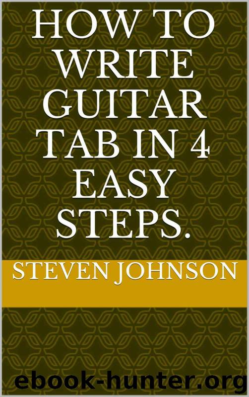 How to write guitar Tab in 4 easy steps. by Johnson Steven