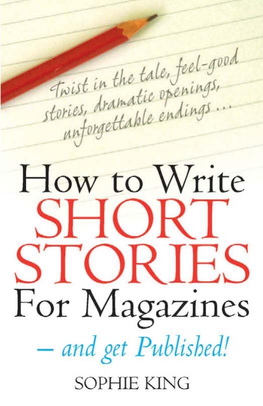 How to write short stories for magazines - and get published! by King Sophie