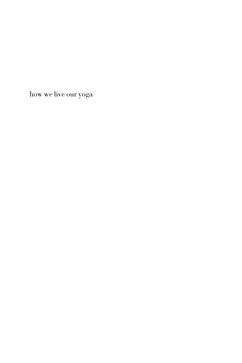 How we live our yoga : teachers and practitioners on how yoga enriches, surprises, and heals us : personal stories by Jeremijenko Valerie