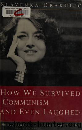 How we survived communism and even laughed by Drakulic Slavenka 1949-