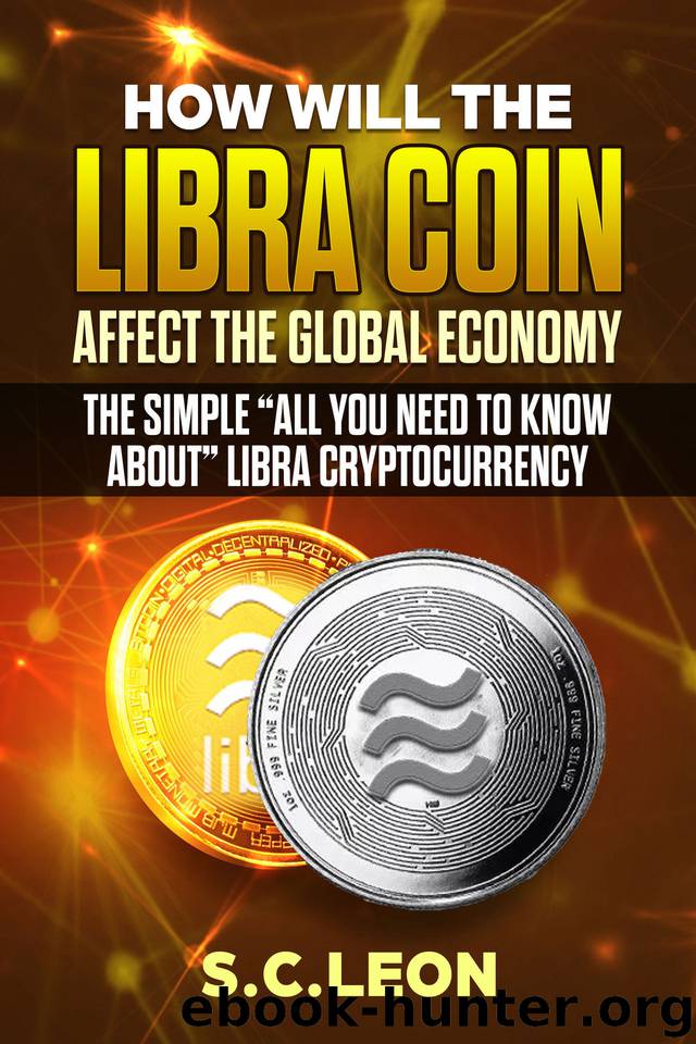 How will the Libra Coin affect the global economy? The Simple “All you need to know about” Libra Cryptocurrency by Leon S.C