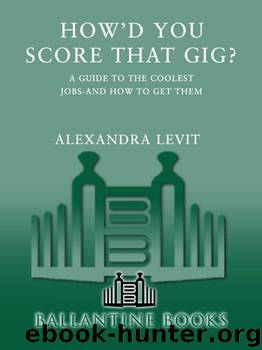 How'd You Score That Gig?: A Guide to the Coolest Jobs-and How to Get Them by Levit Alexandra