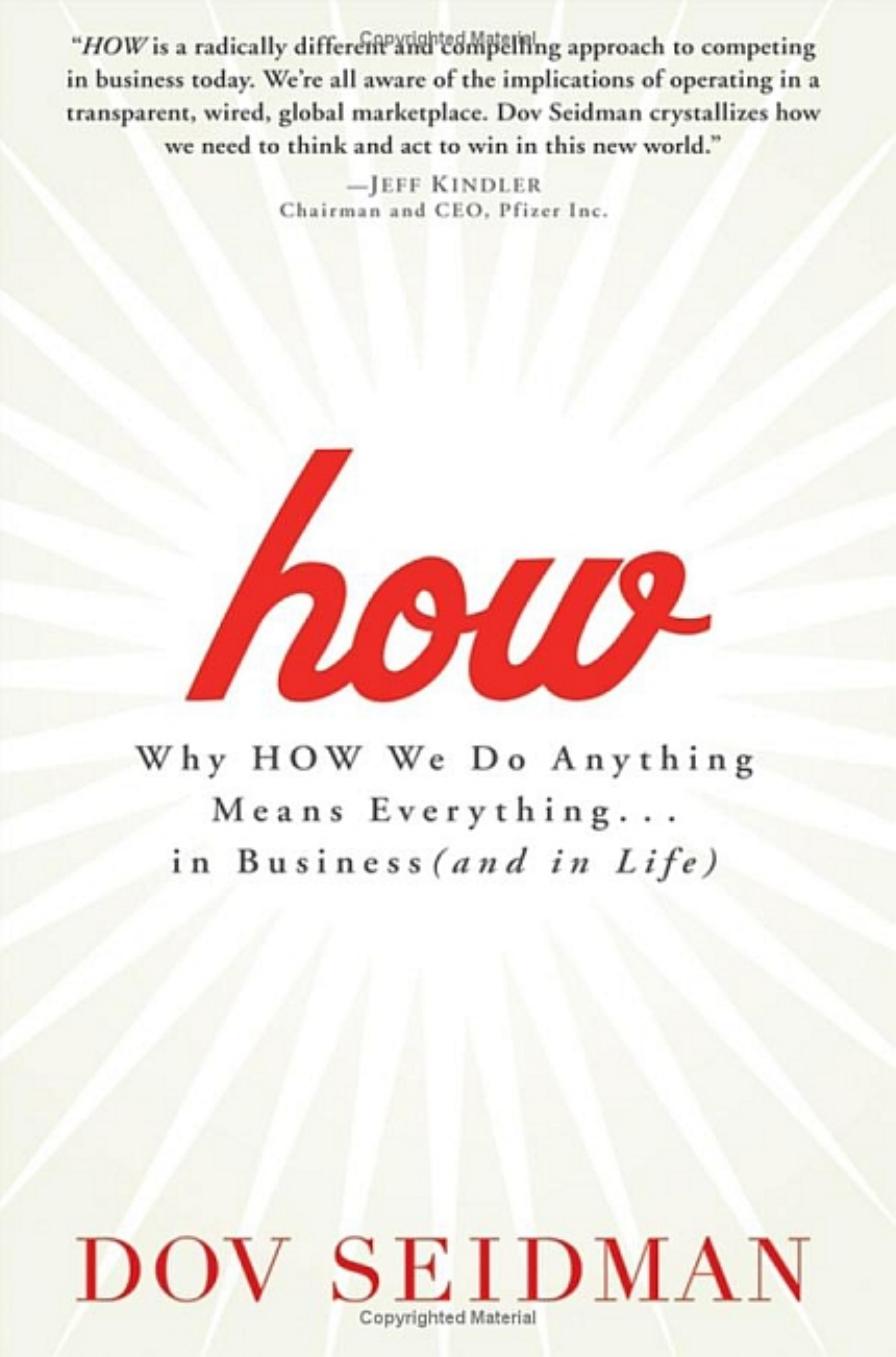 How: Why How We Do Anything Means Everything...in Business (and in Life) by Dov Seidman