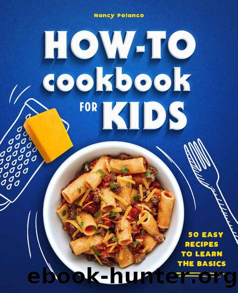 How-To Cookbook for Kids: 50 Easy Recipes to Learn the Basics by Nancy Polanco