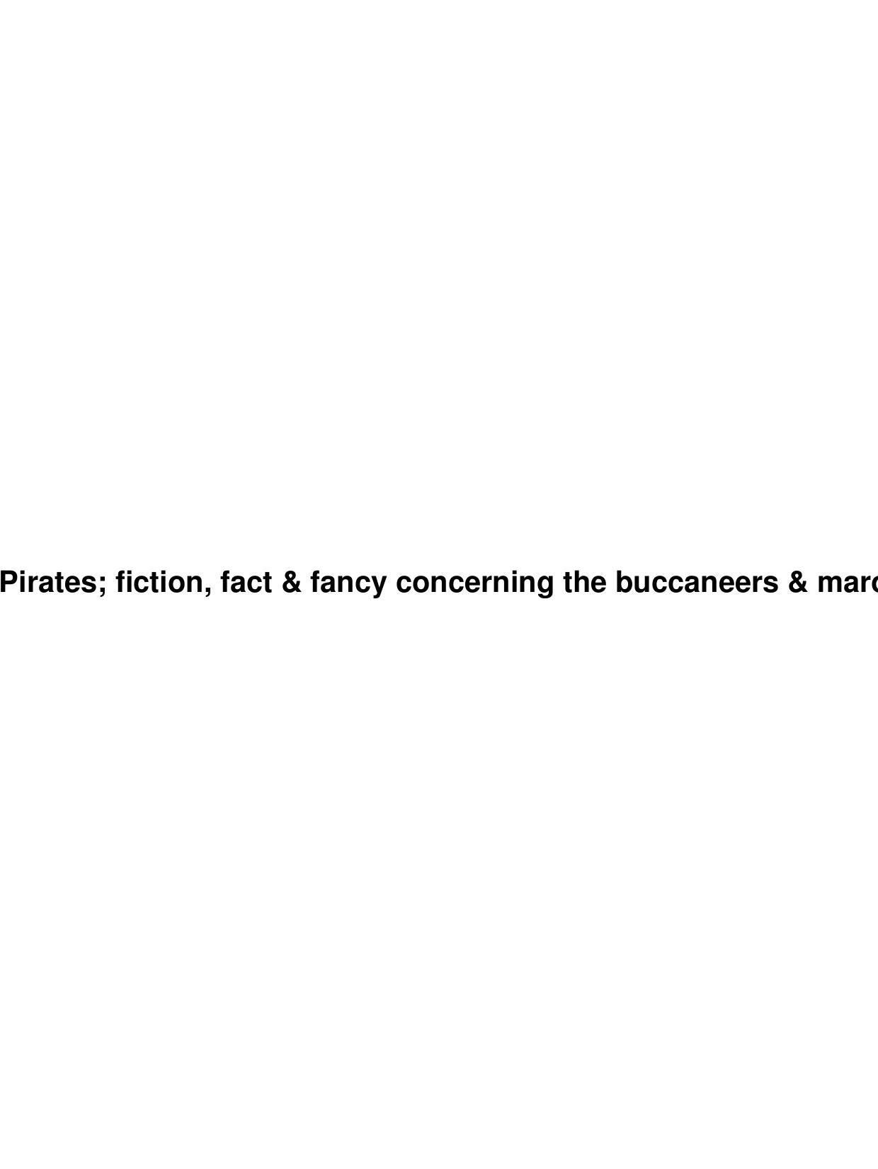 Howard Pyle's Book of Pirates; fiction, fact & fancy concerning the buccaneers & marooners of the Spanish main by Unknown