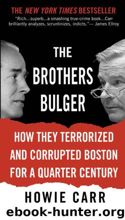 Howie Carr by The Brothers Bulger: How They Terrorized;Corrupted Boston for a Quarter Century