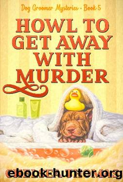 Howl to Get Away with Murder (Dog Groomer Mysteries Book 5) by Chelsea Thomas