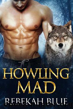 Howling Mad: A paranormal wolf shifter romance (Badlands Book 2) by Rebekah Blue