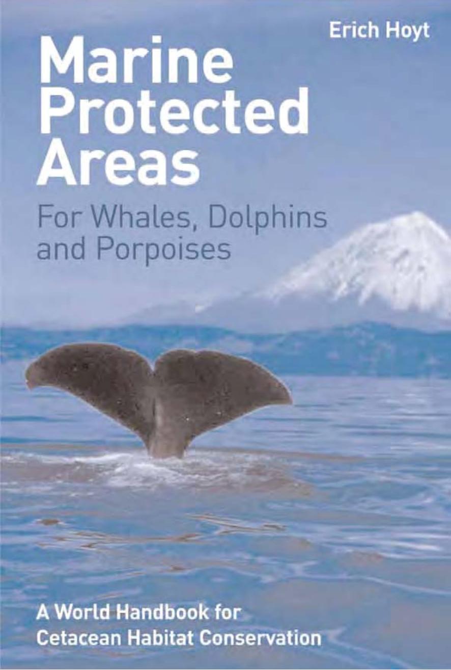 Hoyt E. Marine Protected Areas for Whales, Dolphins and Porpoises[c] A World Handbook for Cetacean Habitat Conservation (2005)(en)(492s) by Unknown